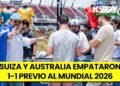 ¿Qué pasó en Suiza vs Australia? Resumen del amistoso previo a la Copa del Mundo
